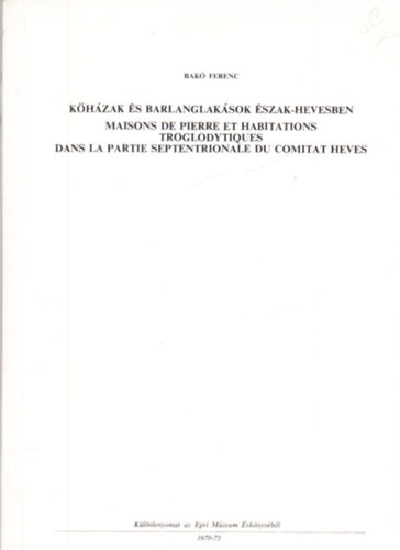 Bak� Ferenc - K�h�zak �s Barlanglak�sok �szak-Hevesben (t�bbnyelv�) (Dedik�lt)