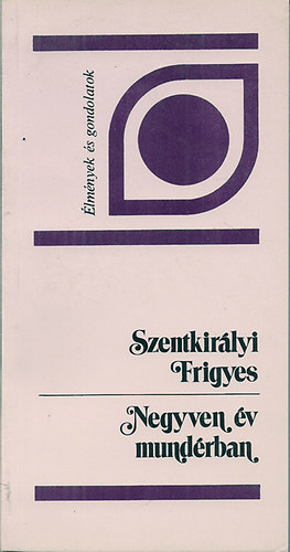 Szentkirályi Frigyes - Negyven év mundérban