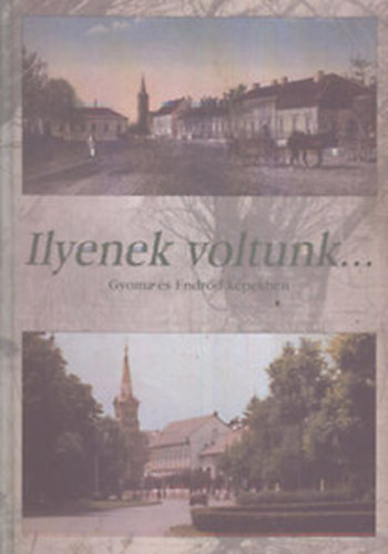 Ilyenek voltunk... (Gyoma s Endrd kpekben)
