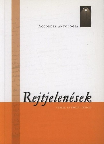 Bal�zs Tibor, Dezs� Ferenc, Farmosi L�szl�, Ipacs M�ria Anna, Kirsch J�nos, Laza R�ka, Sefcsik Zolt�n - Rejtjelen�sek - Versek �s pr�zai �r�sok