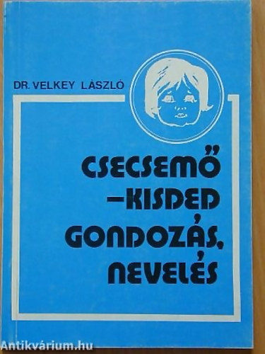 Velkey Lszl; SZERZ Dr. Velkey Lszl GRAFIKUS Tth Anik LEKTOR Dr. Srkny Jen Dr. Majzik Lszln - Csecsem-kisded gondozs, nevels TANFOLYAMOK SZMRA