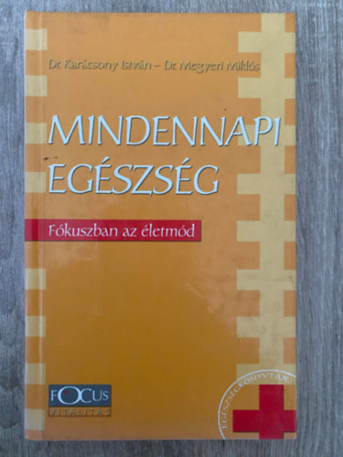 Dr. Karcsony Istvn, Dr. Megyeri Mikls - Mindennapi egszsg - FKUSZBAN AZ LETMD (Sajt kppel) (Az egyni letet rint rtalmas krnyezeti hatsok; Gyakorlati egszsgnevels...)