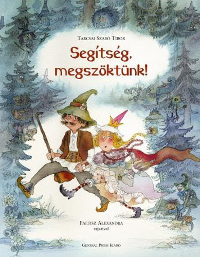 Tarcsai Szab Tibor, Besze Barbara (szerk.), Faltisz Alexandra (ill.) - Segtsg, megszktnk! - Faltisz Alexandra Sznes illusztrciival