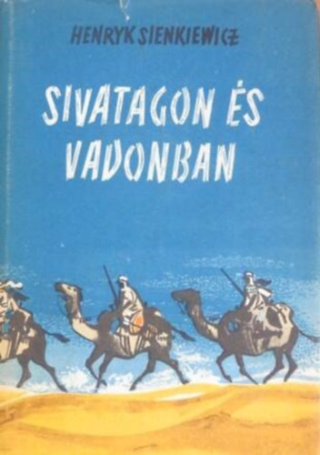 Henryk Sienkiewicz, Abody Rita (szerk.), M�sz�ros Istv�n (ford.) - Sivatagon �s vadonban - M�sz�ros Istv�n ford�t�s�ban (saj�t k�ppel)