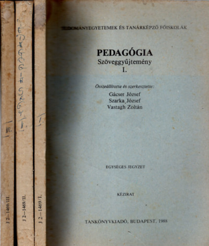 Gácser József (szerk.), Szarka József, Vastagh Zoltán (szerk.) - Pedagógia Szöveggyűjtemény I-III. kötet ( Tudományegyetemek és Tanárképző Főiskolák )