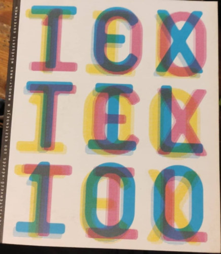 Pr�kopa �gnes, Droppa Judit, Pauli Anna, Remete Kriszta, Csipes Antal, Varga Anik�, Kiss Tibor, Gell�ri P�ter, Vargha Bal�zs - Textil 100 - 100 �v, 100 k�p a textiltervez�-k�pz�s 100 esztendeje a Moholy-Nagy M�v�szeti Egyetemen