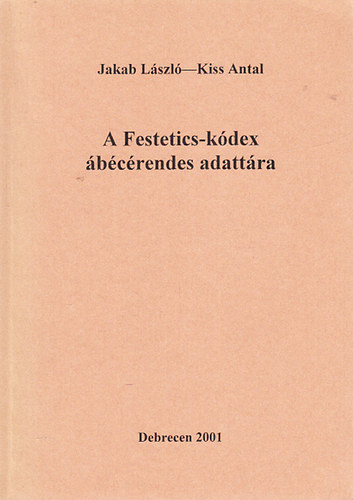 Jakab L�szl�; Kiss Antal - A Festetics-k�dex �b�c�rendes adatt�ra