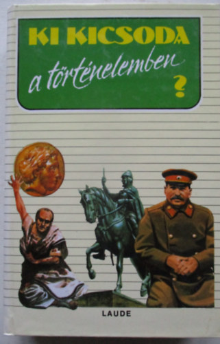 Laude Kiadó - Ki kicsoda a történelemben?
