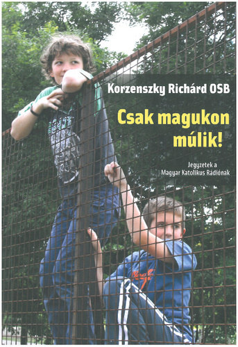 Korzenszky Rich�rd OSB - Csak magukon m�lik! - Jegyzetek a Magyar Katolikus R�di�nak