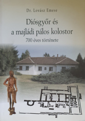 Dr. Lovász Emese - Diósgyőr és a majládi pálos kolostor 700 éves története