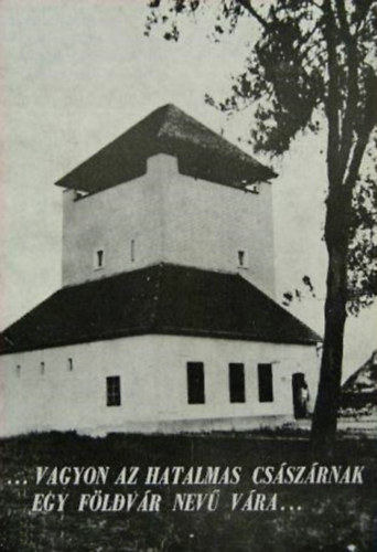 ...vagyon az hatalmas császárnak egy Földvár nevű vára...