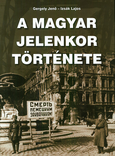 Gergely Jen�, Izs�k Lajos - A magyar jelenkor t�rt�nete
