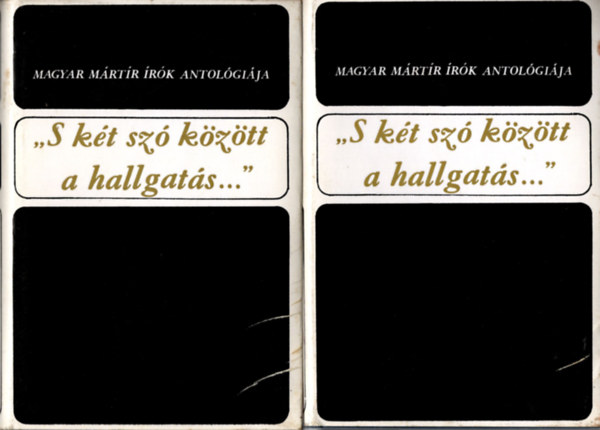 - S�k Cs. (szerk.) Keresztury D - "S k�t sz� k�z�tt a hallgat�s..." /Magyar m�rt�r �r�k antol�gi�ja I-II