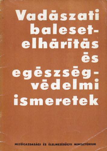Dr. Bencze Lajos; Dr. Sugr Lszl; Dr. Hnich Mikls - Vadszati balesetelhrts s egszsgvdelmi ismeretek