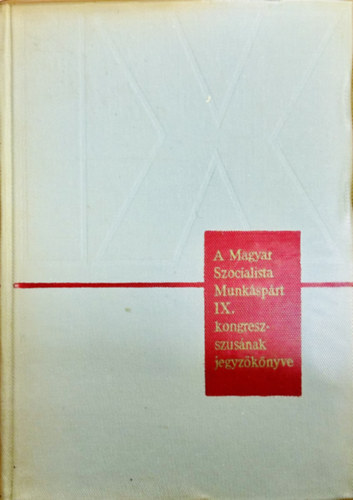 ( ) - A Magyar Szocialista Munk�sp�rt IX. kongresszus�nak jegyz�k�nyve