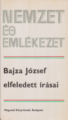 Feny� Istv�n - Bajza J�zsef elfeledett �r�sai (Nemzet �s eml�kezet)