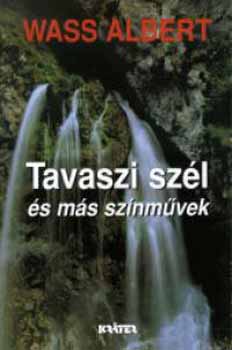 Wass Albert - Tavaszi szél és más színművek