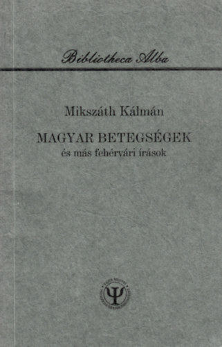 Mikszáth Kálmán - Magyar betegségek és más fehérvári írások