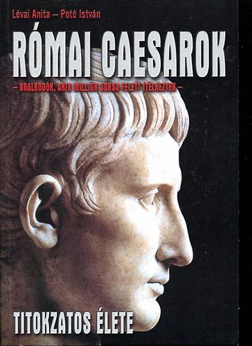 Potó István-Lévai Anita - Római Caesarok titokzatos élete