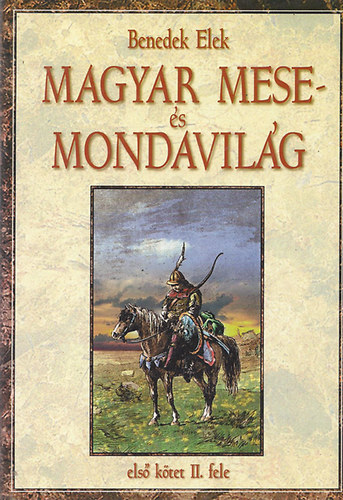 Benedek Elek - Magyar mese- s mondavilg - els ktet II. fele