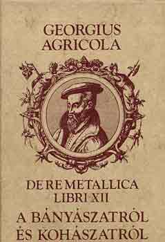 Georgius Agricola - A bnyszatrl s kohszatrl
