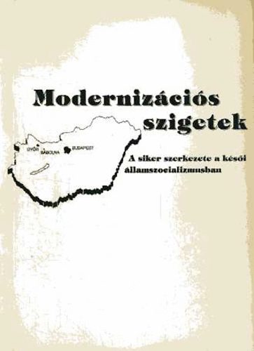 Tams Pl (szerk.) - Modernizcis szigetek:A siker szerkezete a ksi llamszocializmusban