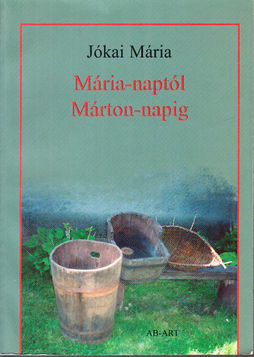 J�kai M�ria - M�ria-napt�l M�rton-napig (Nyitra vid�k�nek n�pi hagyom�nyai 4.)