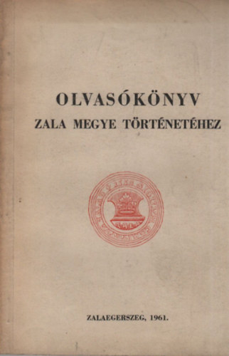 Degr� Alajos (szerk.) - Olvas�k�nyv Zala megye t�rt�net�hez