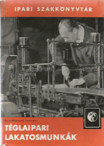 Kirchknopf István - Téglaipari lakatosmunkák