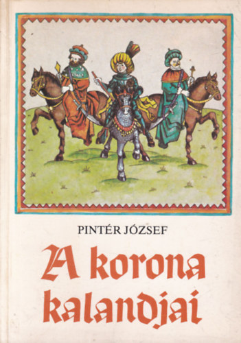 Pintr Jzsef - A korona kalandjai (dediklt)
