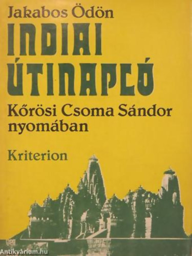 Jakabos Ödön - Indiai útinapló Körösi Csoma Sándor nyomában