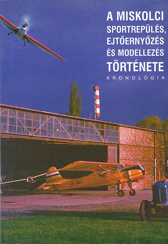 Csorba Lszl (szerk.) - A miskolci sportrepls, ejternyzs s modellezs trtnete (Kronolgia II. ktet 1950-1975)