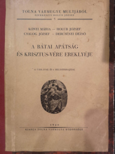 Knyi - Holub - Csalog - Dercsnyi - A Btai aptsg s Krisztus-Vre ereklyje