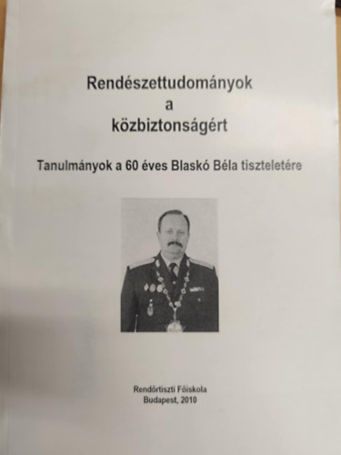 Nmeth Zsolt (szerk.), Pllagi Anik (szerk.) - Rendszettudomnyok a kzbiztonsgrt Tanulmnyok a 60 ves Blask Bla tiszteletre