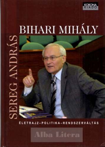 Sereg András - Bihari Mihály - Életrajz - politika - rendszerváltás