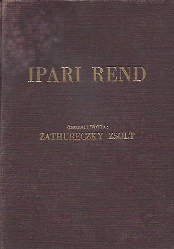 Zathureczky Zsolt szerk. - Ipari rend