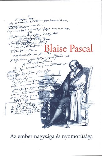 Blaise Pascal - Az ember nagysga s nyomorsga