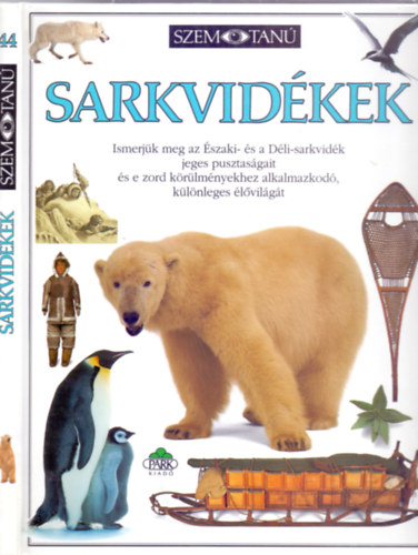 Barbara Taylor, Fnykpezte: Geoff Brightling - Sarkvidkek - Ismerjk meg az szaki- s a Dli-sarkvidk jeges pusztasgait, s a e zord krlmnyekhez alkalmazkod, klnleges lvilgt (Szemtan)