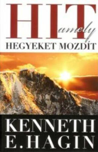 Kenneth E. Hagin - Hit, amely hegyeket mozdít