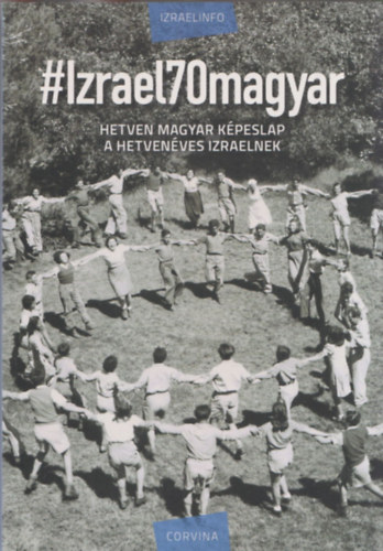 Kallos Bea, Izraelinfo - #Izrael70magyar - Hetven magyar kpeslap a hetvenves Izraelnek (dediklt)