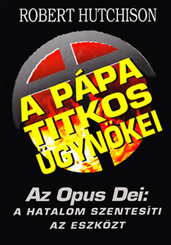 Robert Hutchison - A Ppa titkos gynkei- Az Opus Dei: A hatalom szentesti az eszkzt