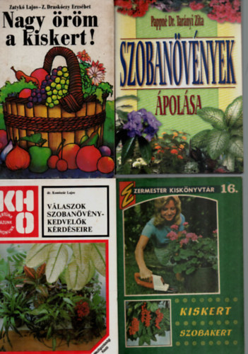 Szcs Jzsef, Pappn Dr. Tarnyi Zita, Dr. Komiszr Lajos, Zatyk Lajos-Z. Draskczy E. - 4 db Nvnytermesztsi knyv egytt: Nagy rm a kiskert, Vlaszok szobanvny-kedvelk krdseire, Szobanvnyek polsa, Kiskert, szobakert.