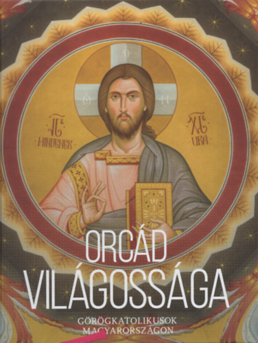 Terdik Szilveszter (szerk.) - Orcád világossága. Görögkatolikusok Magyarországon