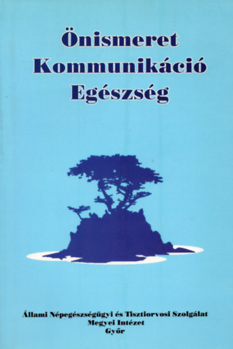 Dr. F�ldes Zolt�nn� - �nismeret - Kommunik�ci� - Eg�szs�g (Eg�szs�gnevel�si �nismereti t�borok 1989-1996)