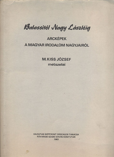 Balassitl Nagy Lszlig - Arckpek a magyar irodalom nagyjairl - M. Kiss Jzsef metszetei