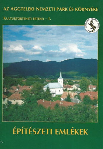 Szkely Kinga (szerk) - Az Aggteleki Nemzeti Park s krnyke Kultrtrtneti rtkei - I.