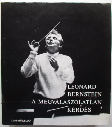 Leonard Bernstein - A megvlaszolatlan krds (3 hanglemez melllettel)dediklt!!!