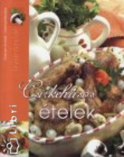 Halmos Monika; Gabula András - Ízvarázslat - Csirkehúsos ételek