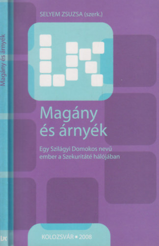 Selyem Zsuzsa (szerk.) - Magny s rnyk. Egy Szilgyi Domonkos nev ember a Szekuritt hljban