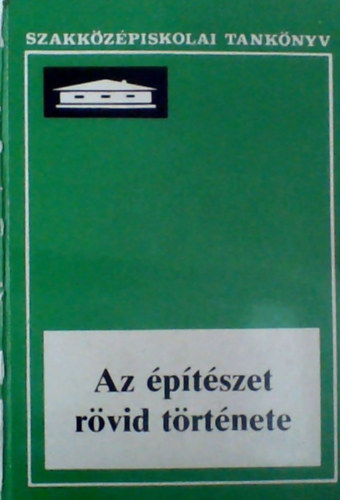Szentkirlyi Zoltn - Dtshy Mihly - Az ptszet rvid trtnete - Az ptipari Szakkzpiskolk IV. osztlya szmra (Tanknyv + kpgyjtemny)